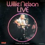 Willie Nelson Live: I Gotta Get Drunk