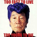 Too Fast to Live, Too Young to Die