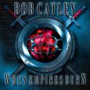 Bob Catley - When Empires Burn cover art