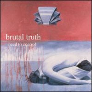 Brutal Truth - Need To Control cover art