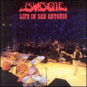 Budgie - Life In San Antonio cover art