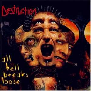 Destruction - All Hell Breaks Loose cover art Destruction - All Hell Breaks Loose cover art