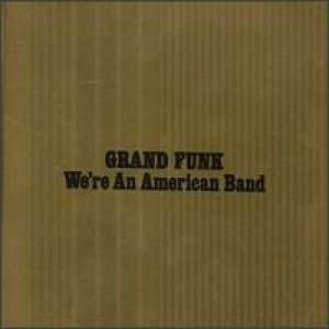 Grand Funk Railroad - We're An American Band cover art