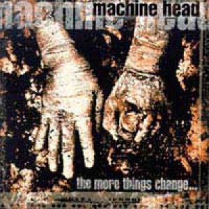 Machine Head - The More Things Change... cover art