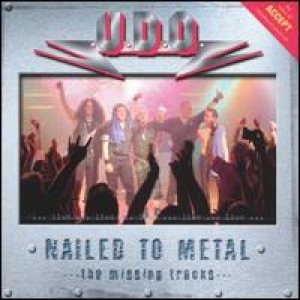 U.D.O. - Nailed To Metal - The Missing Tracks cover art