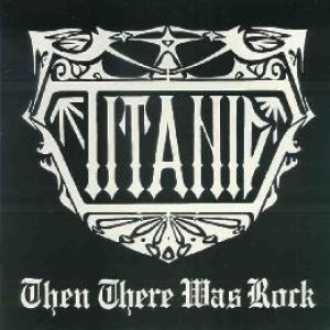 Titanic - Then There Was Rock cover art