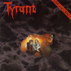 Tyrant - Live and Crazy cover art