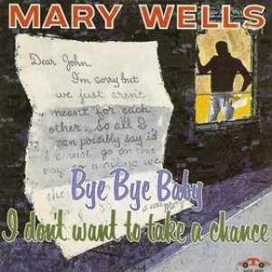 Mary Wells - Bye Bye Baby, I Don't Want to Take a Chance cover art