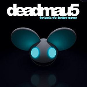 Deadmau5 - For Lack of a Better Name cover art Deadmau5 - For Lack of a Better Name cover art