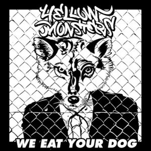 Yellow Monsters - We Eat Your Dog cover art