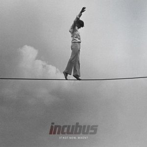 Incubus - If Not Now, When? cover art