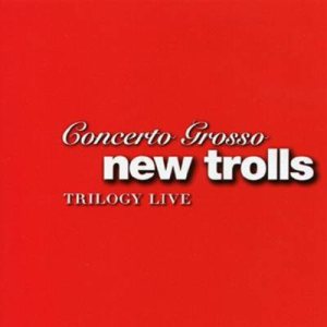 New Trolls - Concerto Grosso New Trolls - Trilogy Live cover art
