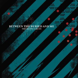 Between the Buried and Me - The Silent Circus cover art Between the Buried and Me - The Silent Circus cover art