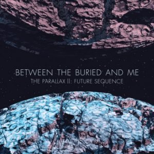 Between the Buried and Me - The Parallax II: Future Sequence cover art Between the Buried and Me - The Parallax II: Future Sequence cover art
