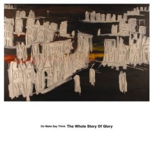 Do Make Say Think - The Whole Story Of Glory cover art