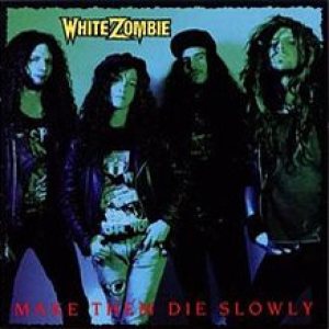 White Zombie - Make Them Die Slowly cover art