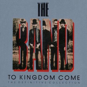 The Band - To Kingdom Come: the Definitive Collection cover art