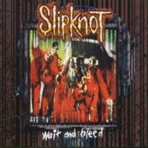 Slipknot - Wait And Bleed cover art