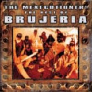 Brujeria - The Mexecutioner! - the Best of Brujeria cover art
