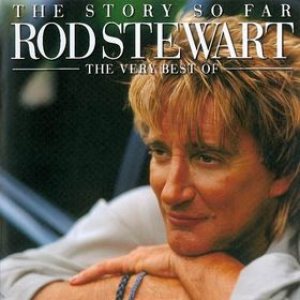 Rod Stewart - The Story So Far: the Very Best of Rod Stewart cover art