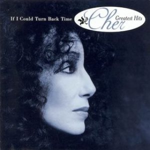 Cher - If I Could Turn Back Time: Cher's Greatest Hits cover art Cher - If I Could Turn Back Time: Cher's Greatest Hits cover art