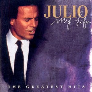Julio Iglesias - My Life: the Greatest Hits cover art