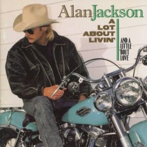 Alan Jackson - A Lot About Livin' (And a Little 'Bout Love) cover art