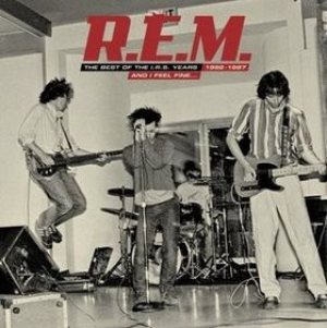 R.E.M. - And I Feel Fine... the Best of the I.R.S. Years 1982-1987 cover art