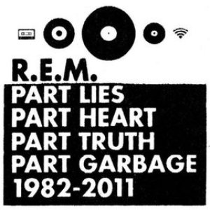 R.E.M. - Part Lies, Part Heart, Part Truth, Part Garbage: 1982-2011 cover art