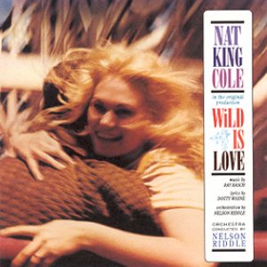 Nat King Cole - Wild Is Love cover art