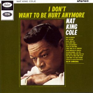 Nat King Cole - I Don't Want to Be Hurt Anymore cover art