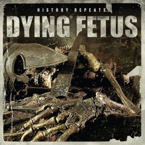 Dying Fetus - History Repeats... cover art