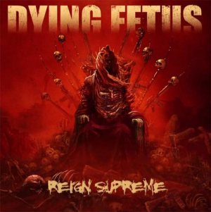 Dying Fetus - Reign Supreme cover art Dying Fetus - Reign Supreme cover art