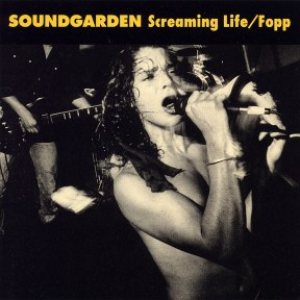 Soundgarden - Screaming Life / Fopp cover art