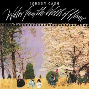 Johnny Cash - Water From the Wells of Home cover art Johnny Cash - Water From the Wells of Home cover art