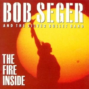 Bob Seger & The Silver Bullet Band - The Fire Inside cover art