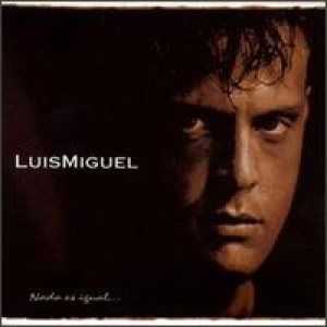 Luis Miguel - Nada Es Igual cover art Luis Miguel - Nada Es Igual cover art