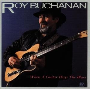 Roy Buchanan - When a Guitar Plays the Blues cover art