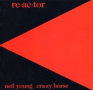 Neil Young / Crazy Horse - Re·ac·tor cover art