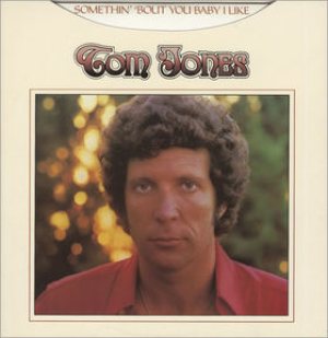 Tom Jones - Somethin' 'Bout You Baby I Like cover art