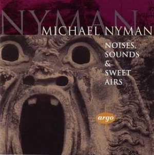 Michael Nyman - Noises, Sounds and Sweet Airs cover art Michael Nyman - Noises, Sounds and Sweet Airs cover art