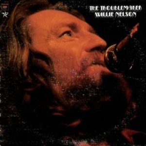 Willie Nelson - The Troublemaker cover art Willie Nelson - The Troublemaker cover art