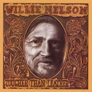 Willie Nelson - Tougher Than Leather cover art Willie Nelson - Tougher Than Leather cover art