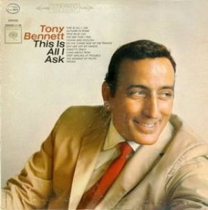Tony Bennett - This Is All I Ask cover art Tony Bennett - This Is All I Ask cover art