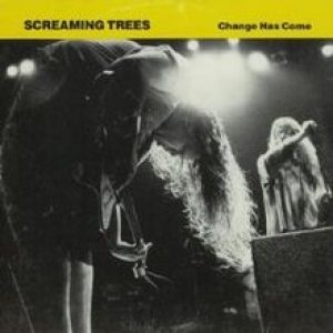 Screaming Trees - Change Has Come cover art