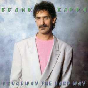 Frank Zappa - Broadway the Hard Way cover art Frank Zappa - Broadway the Hard Way cover art