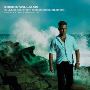 Robbie Williams - In and Out of Consciousness: the Greatest Hits 1990-2010 cover art