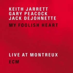 Keith Jarrett / Gary Peacock / Jack DeJohnette - My Foolish Heart - Live at Montreux cover art