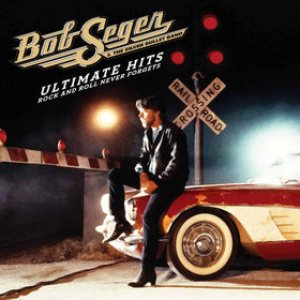 Bob Seger & The Silver Bullet Band - Ultimate Hits: Rock and Roll Never Forgets cover art Bob Seger & The Silver Bullet Band - Ultimate Hits: Rock and Roll Never Forgets cover art