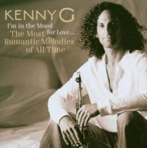 Kenny G - I'm in the Mood For Love ... the Most Romantic Melodies of All Time cover art
